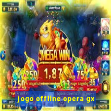 jogo offline opera gx